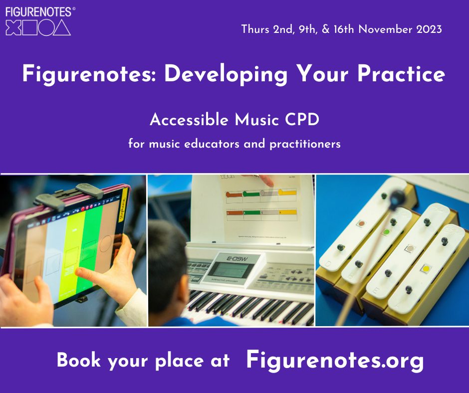 3 images on a purple background. An ipad using Thumbjam, a keyboard with Figurenotes score, and 4 chime bars being played by a beater. Text reads: Figurenotes: Developing Your Practice. Accessible Music CPD for Music Educators and Practitioners. Thurs 2nd, 9th, & 16th November 2023. Book your place at Figurenotes.org